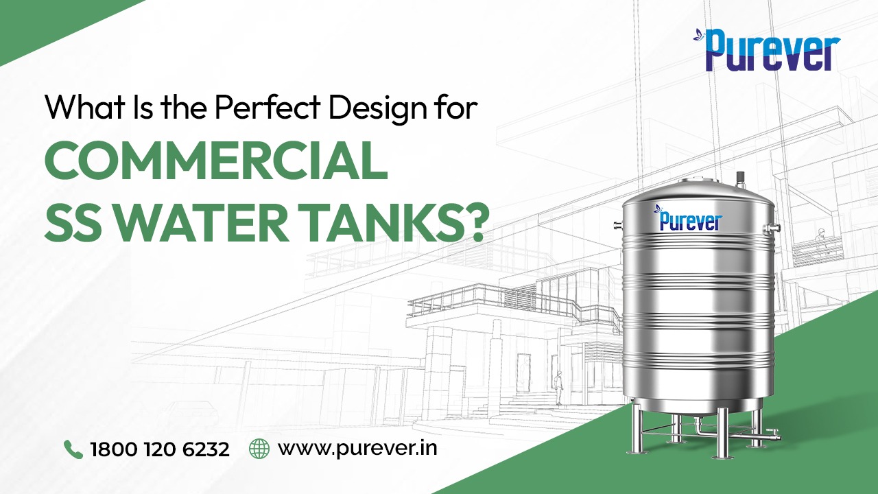 What Is the Perfect Design for Commercial SS Water Tanks